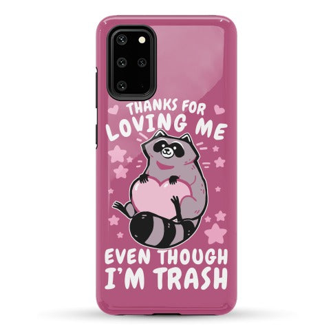 Thanks For Loving Me Even Though I'm Trash Phone Case