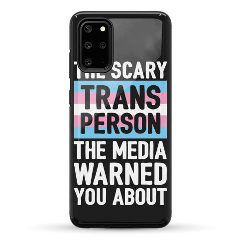 The Scary Trans Person The Media Warned You About Phone Case
