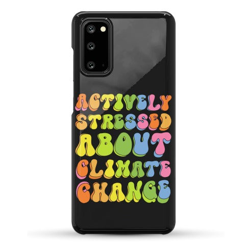 Actively Stressed About Climate Change Phone Case