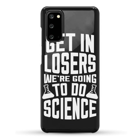 Get In Losers We're Going To Do Science Phone Case
