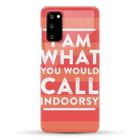 I Am What You Would Call Indoorsy Phone Case