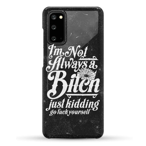 I'm Not Always A Bitch ( Just Kidding ) Phone Case