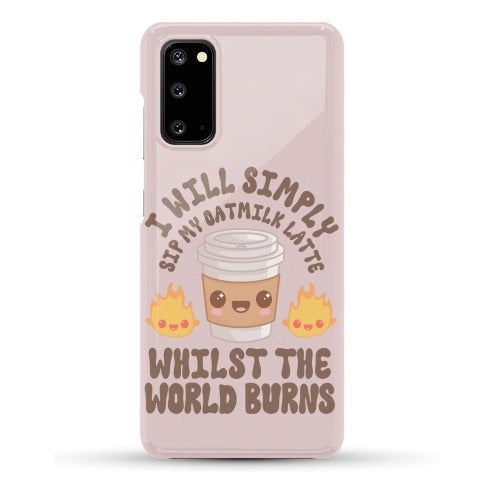 I Will Simply Sip my Oat Milk Latte Whilst the World Burns Phone Case