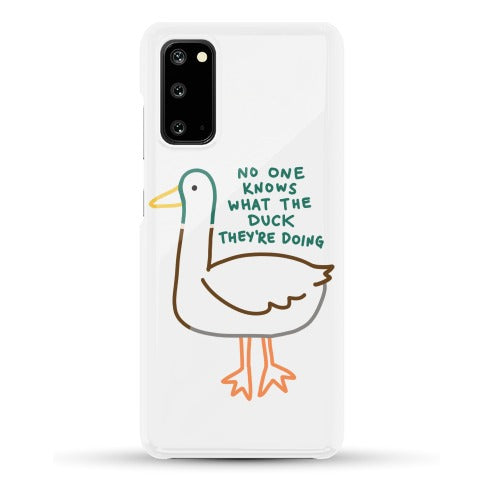 No One Knows What The Duck They're Doing Duck Phone Case
