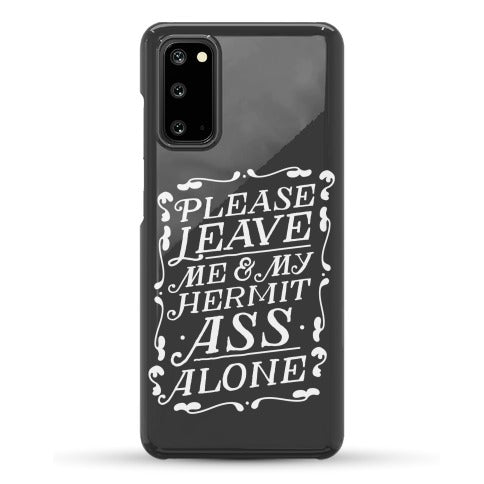 Please Leave Me And My Hermit Ass Alone  Phone Case
