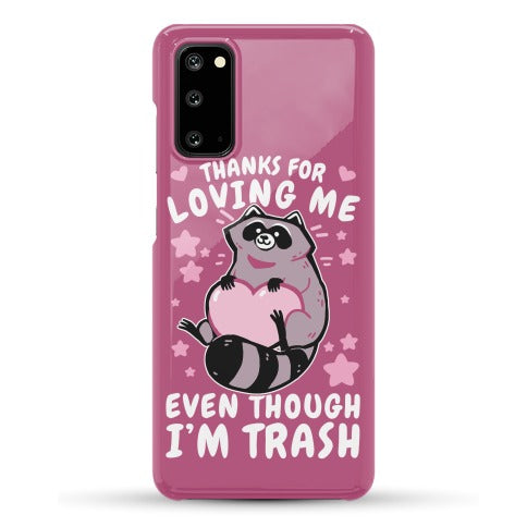 Thanks For Loving Me Even Though I'm Trash Phone Case
