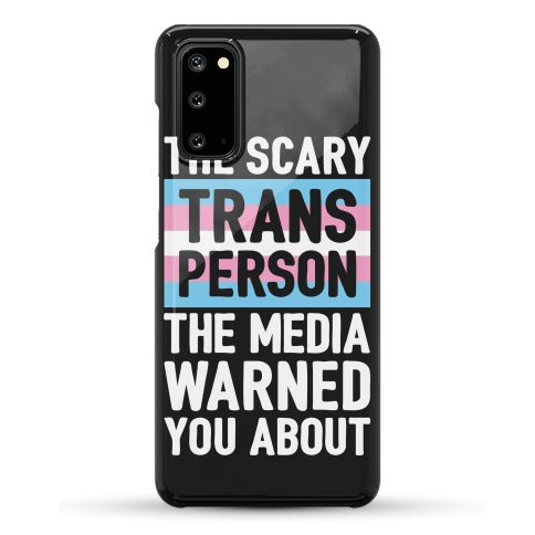 The Scary Trans Person The Media Warned You About Phone Case