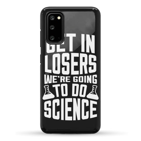 Get In Losers We're Going To Do Science Phone Case