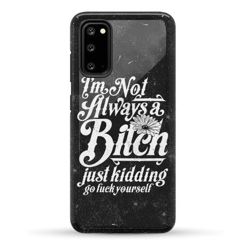 I'm Not Always A Bitch ( Just Kidding ) Phone Case