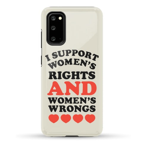 I Support Women's Rights AND Women's Wrongs <3 Phone Case