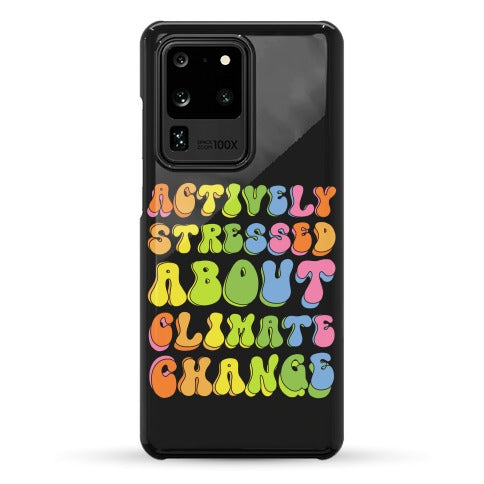 Actively Stressed About Climate Change Phone Case