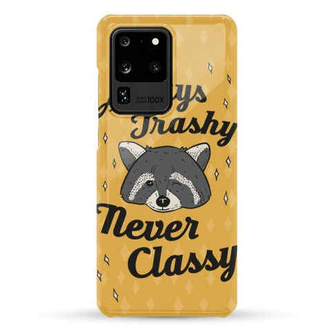 Always Trashy, Never Classy Phone Case