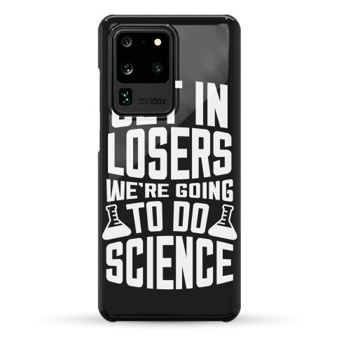 Get In Losers We're Going To Do Science Phone Case