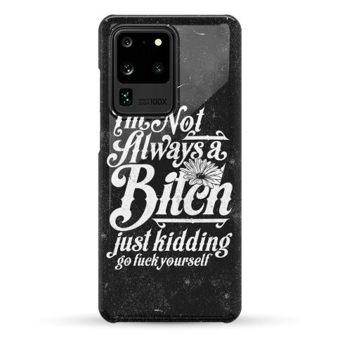 I'm Not Always A Bitch ( Just Kidding ) Phone Case