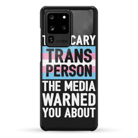The Scary Trans Person The Media Warned You About Phone Case