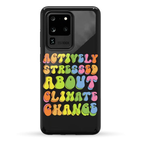Actively Stressed About Climate Change Phone Case