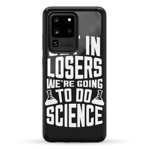 Get In Losers We're Going To Do Science Phone Case
