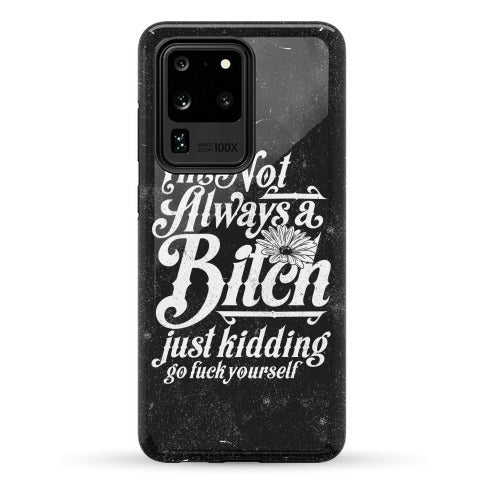 I'm Not Always A Bitch ( Just Kidding ) Phone Case