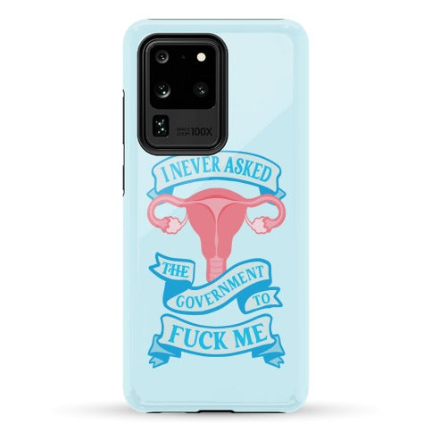 I Never Asked The Government To Fuck Me Phone Case