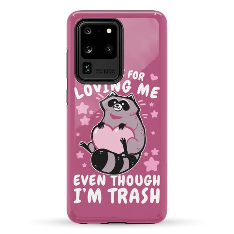 Thanks For Loving Me Even Though I'm Trash Phone Case