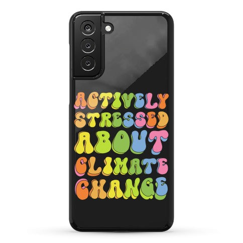 Actively Stressed About Climate Change Phone Case