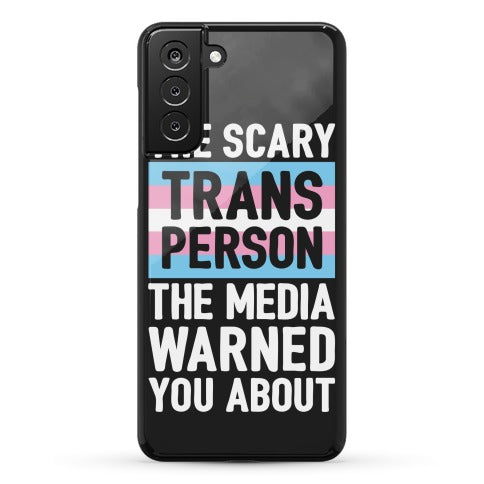 The Scary Trans Person The Media Warned You About Phone Case