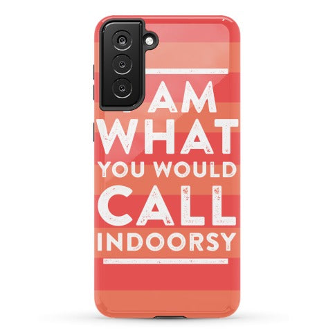 I Am What You Would Call Indoorsy Phone Case