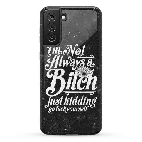 I'm Not Always A Bitch ( Just Kidding ) Phone Case