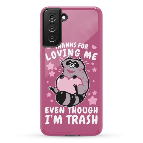Thanks For Loving Me Even Though I'm Trash Phone Case