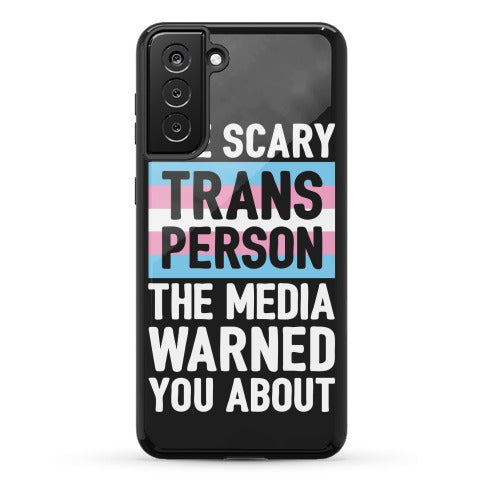 The Scary Trans Person The Media Warned You About Phone Case