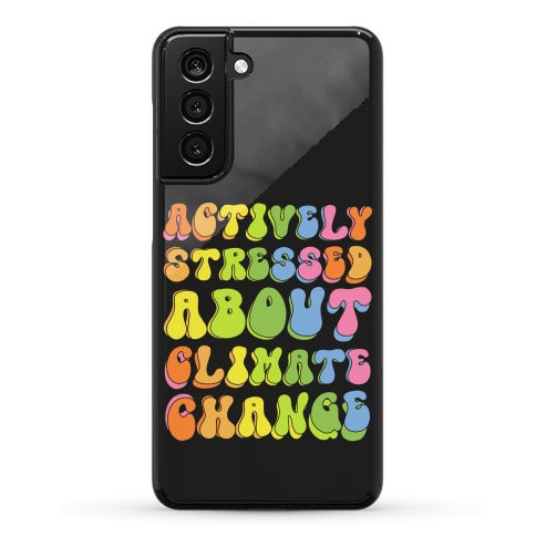 Actively Stressed About Climate Change Phone Case