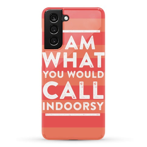 I Am What You Would Call Indoorsy Phone Case