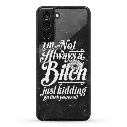 I'm Not Always A Bitch ( Just Kidding ) Phone Case