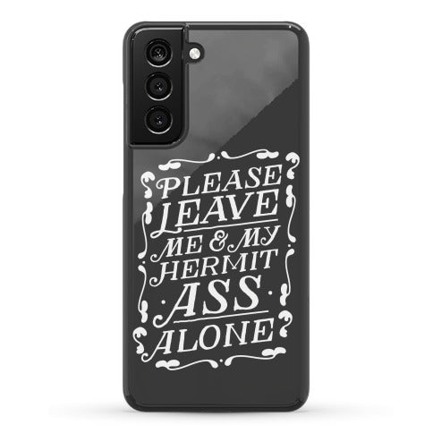 Please Leave Me And My Hermit Ass Alone  Phone Case