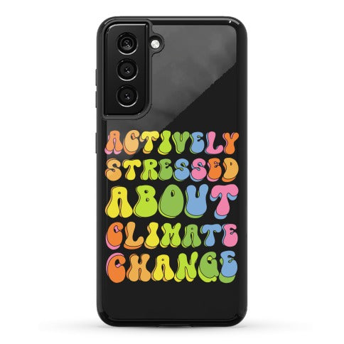 Actively Stressed About Climate Change Phone Case