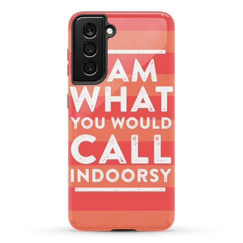 I Am What You Would Call Indoorsy Phone Case