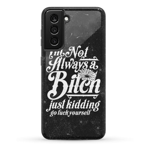 I'm Not Always A Bitch ( Just Kidding ) Phone Case