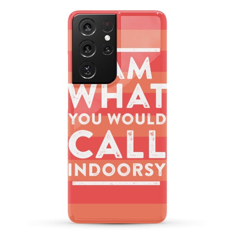 I Am What You Would Call Indoorsy Phone Case