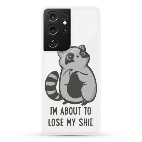 I'm About To Lose My Shit Raccoon Phone Case