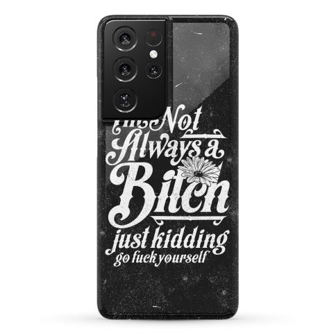 I'm Not Always A Bitch ( Just Kidding ) Phone Case