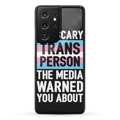 The Scary Trans Person The Media Warned You About Phone Case