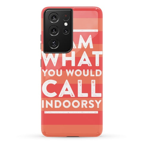 I Am What You Would Call Indoorsy Phone Case