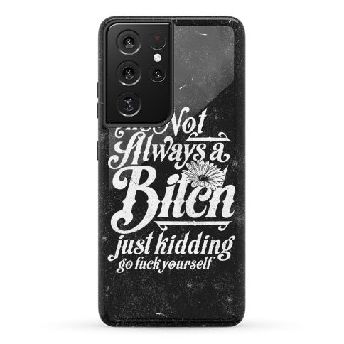 I'm Not Always A Bitch ( Just Kidding ) Phone Case