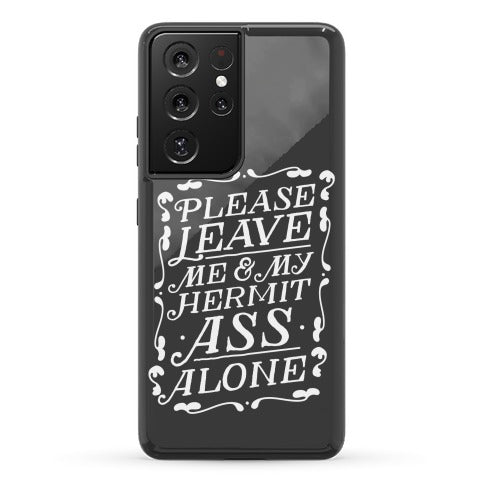 Please Leave Me And My Hermit Ass Alone  Phone Case
