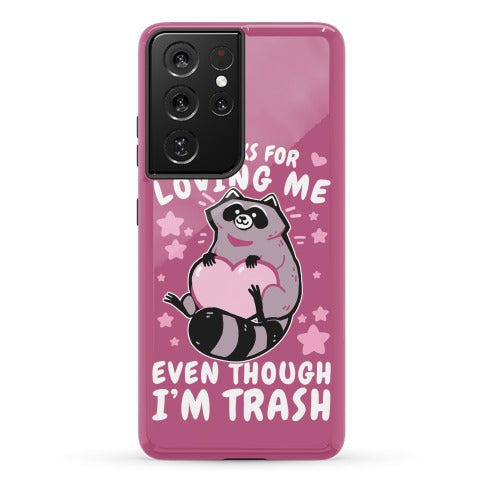 Thanks For Loving Me Even Though I'm Trash Phone Case