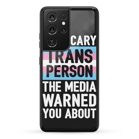 The Scary Trans Person The Media Warned You About Phone Case