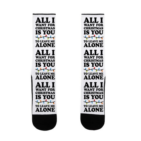 All I Want For Christmas Is You To Leave Me Alone Socks