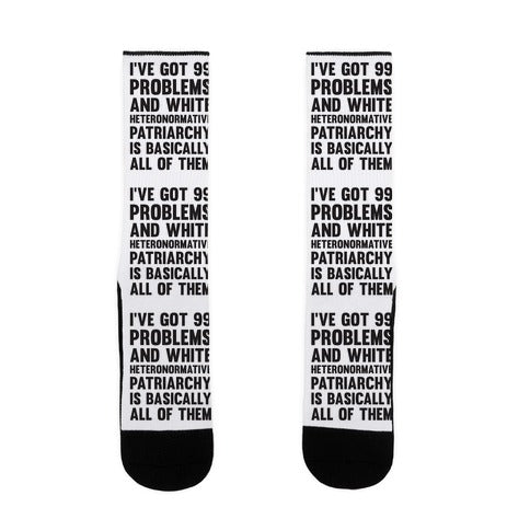 I've Got 99 Problems And White Heteronormative Patriarchy Is Basically All Of Them Socks