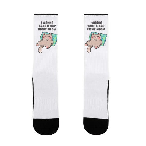 I Wanna Take A Nap Right Meow Socks