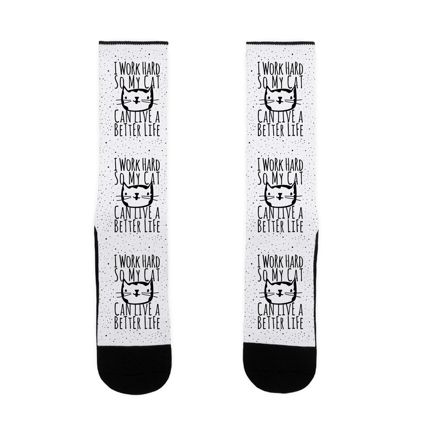 I Work Hard So My Cat Can Live A Better Life Socks